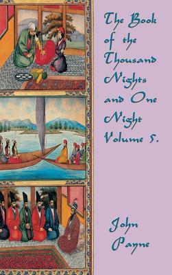 The Book of the Thousand Nights and One Night Volume 5 by John Payne