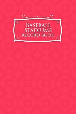 Baseball Stadiums Record Book by Rogue Plus Publishing