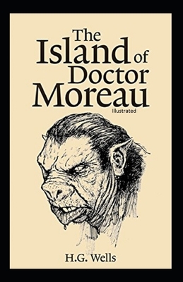 The Island of Doctor Moreau ILLUSTRATED by H.G. Wells