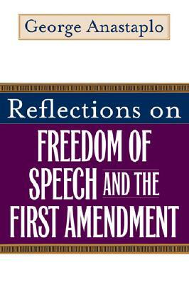 Reflections on Freedom of Speech and the First Amendment by George Anastaplo