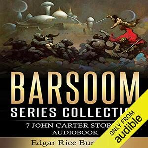 Barsoom Series Collection: 7 John Carter Stories by Edgar Rice Burroughs