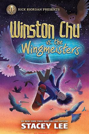Rick Riordan Presents: Winston Chu Vs. the Wingmeisters by Stacey Lee