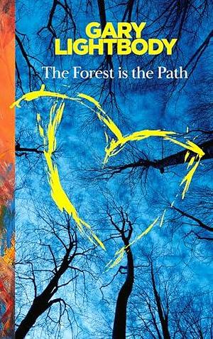 The Forest is the Path: Sunday Times and Irish Bestseller – A special companion book to the number 1 bestselling album by Snow Patrol by Gary Lightbody, Gary Lightbody