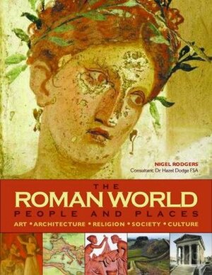 The Roman World: People and Places by Nigel Rodgers
