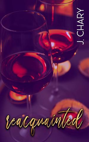 Reacquainted : A Black Erotic Romance by J. Chary, J. Chary