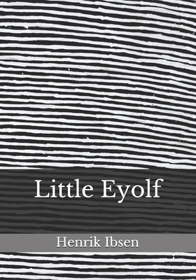 Little Eyolf by Henrik Ibsen