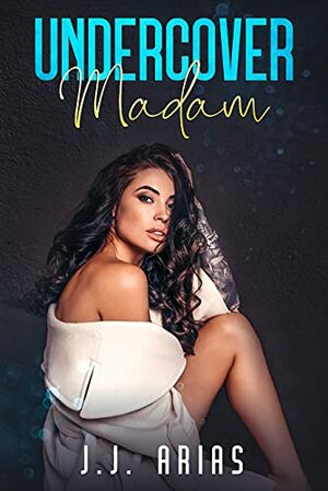 Undercover Madam by J.J. Arias