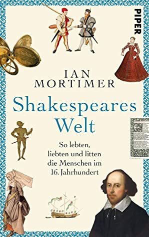 Shakespeares Welt: So lebten, liebten und litten die Menschen im 16. Jahrhundert by Karin Schuler, Ian Mortimer