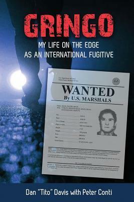 Gringo: My Life on the Edge as an International Fugitive by Dan "Tito" Davis, Peter Conti