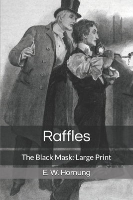 Raffles: The Black Mask: Large Print by E. W. Hornung