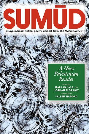 Sumud: A New Palestinian Reader by Malu Halasa, Jordan Elgrably