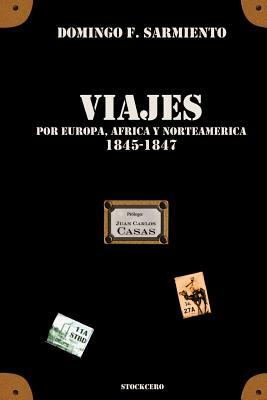 Viajes por Europa, Africa y Norte América -1845/1847 by Domingo Faustino Sarmiento