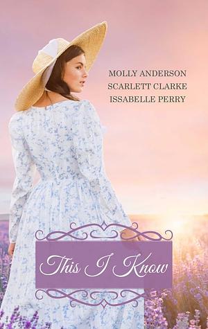 This I Know by Issabelle Perry, Molly Anderson, Scarlett Clarke