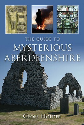 The Guide to Mysterious Aberdeenshire by Geoff Holder