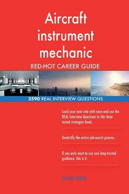 Aircraft instrument mechanic RED-HOT Career Guide; 2590 REAL Interview Questions by Red-Hot Careers