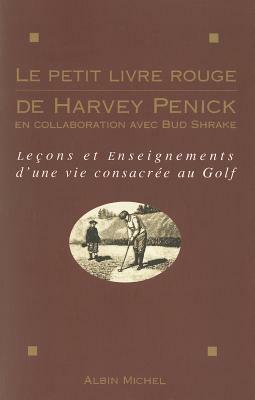 Le Petit Livre Rouge de Harvey Penick by Harvey Penick, Bud Shrake, Helen Penick