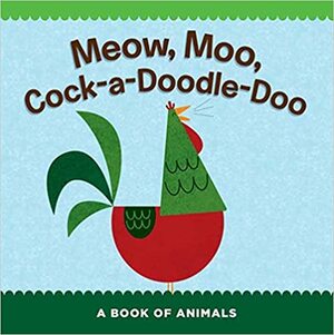 Meow, Moo, Cock-a-Doodle-Doo: A Book of Animals by Shannon Keeley