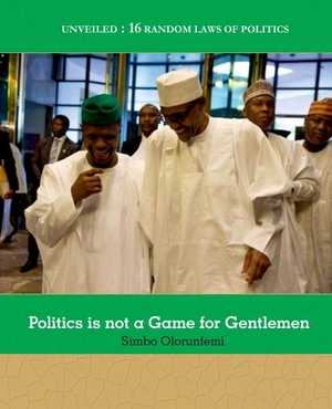 Politics is not a Game for Gentlemen by Simbo Olorunfemi