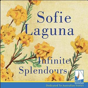 Infinite Splendours by Sofie Laguna