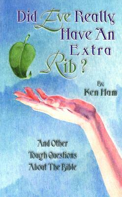 Did Eve Have an Extra Rib?: And Other Tough Questions about the Bible by Ken Ham