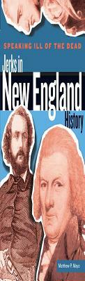 Speaking Ill of the Dead: Jerks in New England History by Matthew P. Mayo