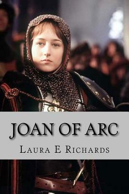 Joan Of Arc by Laura E. Richards