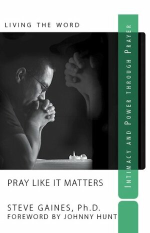 Pray Like It Matters by Steve Gaines