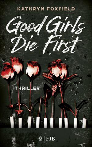 Good Girls Die First by Kathryn Foxfield