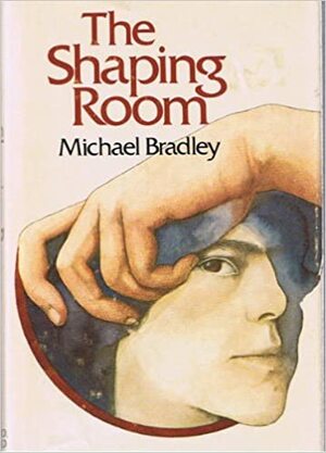 The Shaping Room by Michael Bradley