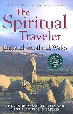 The Spiritual Traveler: England, Scotland, Wales: The Guide to Sacred Sites and Pilgrim Routes in Britain by Martin Palmer, Nigel Palmer