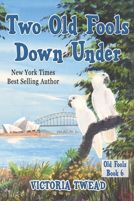 Two Old Fools Down Under by Victoria Twead