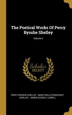 The Poetical Works Of Percy Bysshe Shelley; Volume 2 by Percy Bysshe Shelley