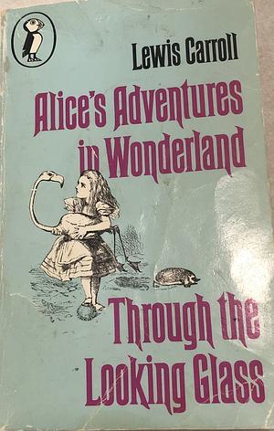 Alice's Adventures in Wonderland and Through the Looking Glass by Lewis Carroll