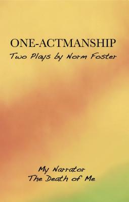 One-Actmanship: My Narrator and the Death of Me by Norm Foster