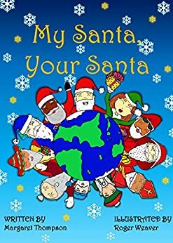 My Santa, Your Santa: A multicultural Christmas book featuring an African American Santa, Disabled Santa, Female Santa, Mexican Santa, Australian Santa ... (My Santa, Your Santa: Books and Workbooks) by Margaret Thompson