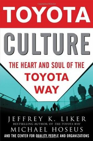 Toyota Culture: The Heart and Soul of the Toyota Way by Jeffrey K. Liker