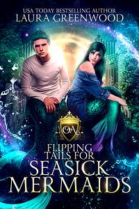 Flipping Tails For Seasick Mermaids by Laura Greenwood