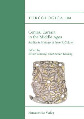 Central Eurasia in the Middle Ages: Studies in Honour of Peter B. Golden by 