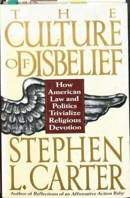 The Culture Of Disbelief: How American Law And Politics Trivialize Religious Devotion by Stephen L. Carter
