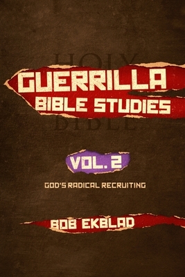 Guerrilla Bible Studies: Volume 2, God's Radical Recruiting by Bob Ekblad