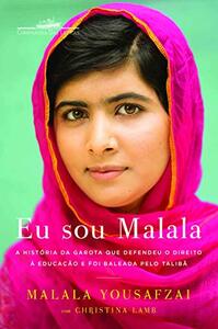 Eu sou Malala: A História da Garota que defendeu o Direito à Educação e foi baleada pelo Talibã by Malala Yousafzai