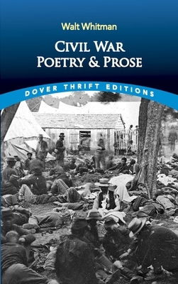 Civil War Poetry and Prose by Walt Whitman
