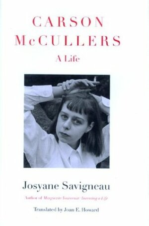 Carson McCullers: A Life by Joan E. Howard, Josyane Savigneau