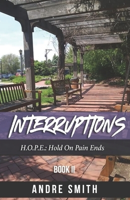 Interruptions 2: H.O.P.E.: Hold On Paid Ends by Andre Smith