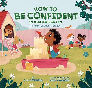 How to Be Confident in Kindergarten: A Book for Your Backpack by D.J. Steinberg