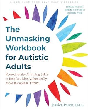 The Unmasking Workbook for Autistic Adults by Jessica Penot