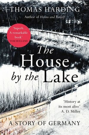 The House by the Lake: A Story of Germany by Thomas Harding