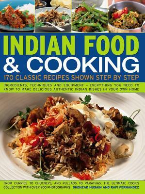 Indian Food & Cooking: 170 Classic Recipes Shown Step by Step by Shehzad Husain, Rafi Fernandez