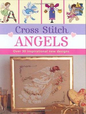 Cross Stitch Angels: Over 30 Inspirational New Designs by David &amp; Charles Publishing, Sue Cook