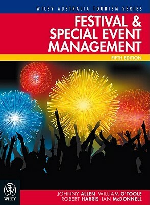 Festival and Special Event Management by William O'Toole, Johnny Allen, Robert Harris